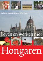 Leven en werken met Hongaren 9789460220784, Boeken, Verzenden, Gelezen, Mária Ballendux-Bogyay