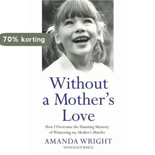Without a Mothers Love 9781784189846 Amanda Wright, Boeken, Overige Boeken, Gelezen, Verzenden