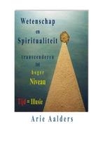 Wetenschap en spiritualiteit transcenderen tot hoger niveau, Boeken, Zo goed als nieuw, Arie Aalders, Verzenden