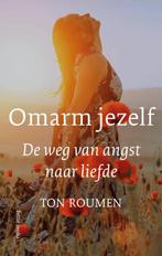 Omarm jezelf 9789089723109 Ton Roumen, Boeken, Verzenden, Zo goed als nieuw, Ton Roumen