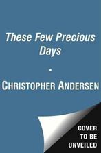 These Few Precious Days 9781476732329 Christopher Andersen, Verzenden, Christopher Andersen