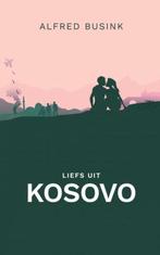 Liefs uit Kosovo 9789464808896 Alfred Busink, Verzenden, Gelezen, Alfred Busink