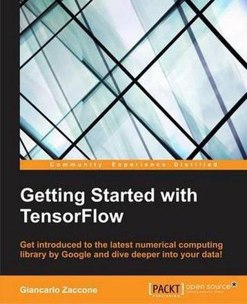 Getting Started with TensorFlow 9781786468574, Verzenden, Giancarlo Zaccone