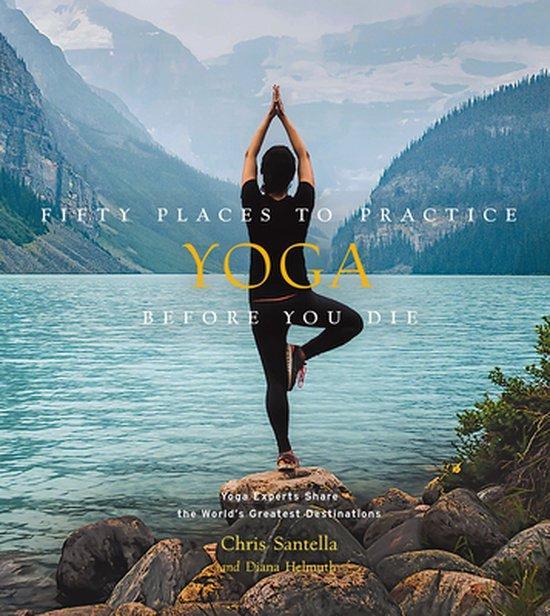 Fifty Places- Fifty Places to Practice Yoga Before You Die, Boeken, Taal | Engels, Zo goed als nieuw, Verzenden