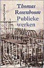 Publieke werken 9789021479774 Thomas Rosenboom, Boeken, Verzenden, Zo goed als nieuw, Thomas Rosenboom