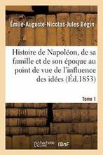 Histoire de Napoleon, de sa famille et de son e., BEGIN-E-A-N-J, Verzenden