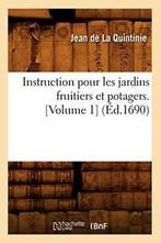 Instruction pour les jardins fruitiers et potagers. [Volume, Zo goed als nieuw, Verzenden, DE LA QUINTINIE J