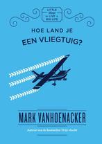 Hoe land je een vliegtuig? / Little ways to live a big life, Verzenden, Zo goed als nieuw, Mark Vanhoenacker