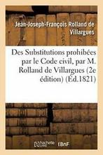 Des Substitutions prohibees par le Code civil, 2e edition., ROLLAND DE VILLARGUES-J-, Verzenden