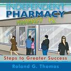 Independent Pharmacy: Steps to Greater Success. Thomas, G., Thomas, Roland G., Zo goed als nieuw, Verzenden