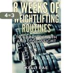 8 Weeks of Weightlifting Routines to Gain Strength and Lose, Verzenden, Gelezen, Kelli Rae