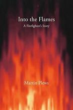Into the Flames: A Firefighters Story. Plews, Martin   New., Plews, Martin, Zo goed als nieuw, Verzenden
