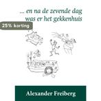 en na de zevende dag was er het gekkenhuis 9789087597832, Boeken, Verzenden, Zo goed als nieuw, Alexander Freiberg