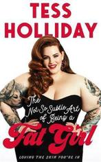 Not So Subtle Art Of Being A Fat Girl 9781911274773, Boeken, Verzenden, Zo goed als nieuw, Tess Holliday