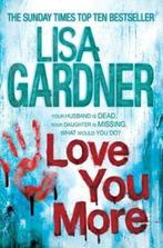 Love You More 9780755390649, Livres, Livres Autre, Lisa Gardner, Verzenden