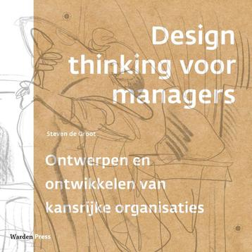 Design thinking voor managers 9789493202047 Steven de Groot, Verzenden, Steven de Groot