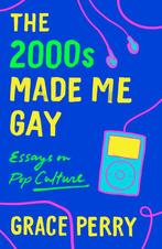 The 2000s Made Me Gay 9781250760142 Grace Perry, Verzenden, Grace Perry