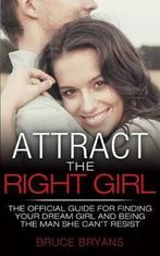 Attract The Right Girl 9781482549706, Bruce Bryans, Verzenden