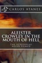 Aleister Crowley in the Mouth of Hell 9781482599558, Boeken, Verzenden, Gelezen, Carlos Atanes