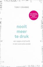 Nooit meer te druk 9789024572687 Tony Crabbe, Verzenden, Zo goed als nieuw, Tony Crabbe