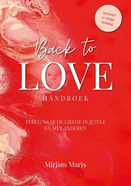 Back to Love Handboek - Mirjam Maris - 9789490969370 - Hardc, Boeken, Esoterie en Spiritualiteit, Verzenden