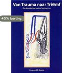 Van trauma naar triomf 9789080787612 E. Goede, Boeken, Verzenden, Zo goed als nieuw, E. Goede
