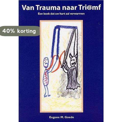 Van trauma naar triomf 9789080787612 E. Goede, Boeken, Overige Boeken, Zo goed als nieuw, Verzenden
