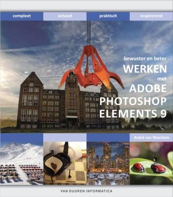 Werken met Adobe Photoshop Elements 9 / Bewuster en beter, Verzenden, André van Woerkom