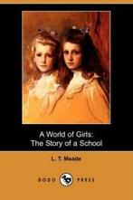 A World of Girls: The Story of a School (Dodo Press). Meade,, Verzenden, Meade, L. T.