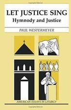 Let Justice Sing: Hymnody and Justice. Westermeyer, Paul, Westermeyer, Paul, Verzenden