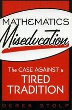 Mathematics Miseducation: The Case Against a Tired, Stolp, Derek, Verzenden