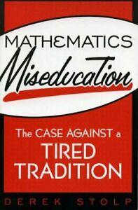 Mathematics Miseducation: The Case Against a Tired, Livres, Livres Autre, Envoi
