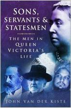 Sons, servants & statesmen: the men in Queen Victorias life, Livres, John Van Der Kiste, Verzenden