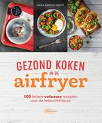 Gezond koken in de airfryer 9789022337332 Dana Angelo White, Boeken, Verzenden, Zo goed als nieuw, Dana Angelo White