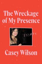 The Wreckage of My Presence 9780062960580 Casey Wilson, Verzenden, Nieuw in verpakking