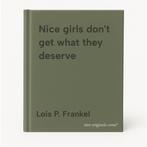 Nice girls dont get what they deserve 9789049206697, Boeken, Verzenden, Zo goed als nieuw, Lois P. Frankel