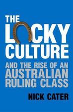 The Lucky Culture and the Rise of an Australian Ruling Class, Boeken, Gelezen, Nick Cater, Verzenden