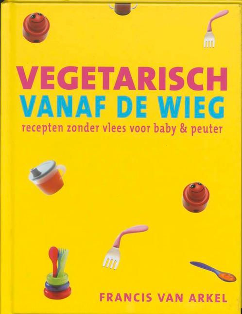 Vegetarisch vanaf de wieg 9789023011392 F. van Arkel, Boeken, Kookboeken, Gelezen, Verzenden