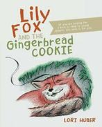 Lily Fox and the Gingerbread c00kie. Huber, Lori   ., Huber, Lori, Verzenden