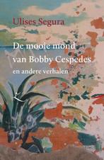 De mooie mond van Bobby Cespedes en andere verhalen /, Verzenden, Ulises Segura