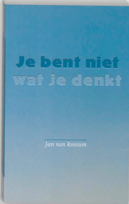 Je bent niet wat je denkt 9789077228289 J. van Rossum, Boeken, Esoterie en Spiritualiteit, Gelezen, Verzenden