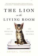 The Lion in the Living Room 9781476738239 Abigail Tucker, Verzenden, Zo goed als nieuw, Abigail Tucker