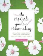 The Hip Girls Guide to Homemaking 9780062014702, Kate Payne, Verzenden