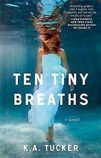 Ten Tiny Breaths  Tucker, K.A.  Book, Tucker, K.A., Verzenden