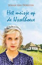 Het meisje op de IJsselhoeve 9789020529692, Boeken, Streekboeken en Streekromans, Verzenden, Gelezen, Johan van Van Dorsten