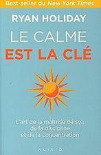 Le calme est la clé: Lart de la maîtrise de soi, d...  Book, Ryan Holiday, Verzenden