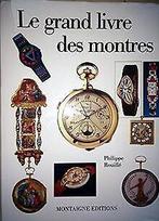 Le grand livre des montres  Philippe Rouillé  Book, Livres, Livres Autre, Philippe Rouillé, Verzenden