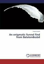 An Enigmatic Funnel Find from Balaton Szod. Tunde   ., Horvath Tunde, Zo goed als nieuw, Verzenden