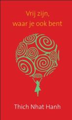 Vrij zijn, waar je ook bent 9789025961633 Thich Nhat Hanh, Boeken, Esoterie en Spiritualiteit, Verzenden, Gelezen, Thich Nhat Hanh