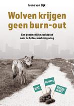 Wolven krijgen geen burn-out 9789490969349 Irene van Eijk, Boeken, Economie, Management en Marketing, Verzenden, Zo goed als nieuw